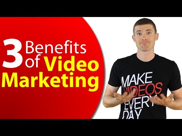 Benefits of Video Marketing