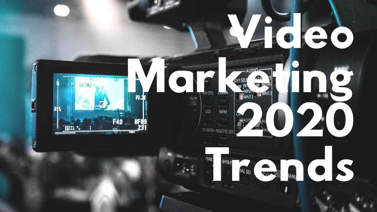 Video Marketing 2020 Trends